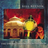 Bill Nelson - The Dream Transmission Pavilion