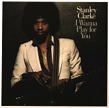 Stanley Clarke - I Wanna Play for You