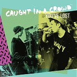 Caught In A Crowd - You've Lost