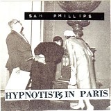 Sam Phillips - Hypnotists In Paris