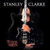 Stanley Clarke - The Toys of Men