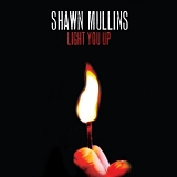 Mullins, Shawn (Shawn Mullins) - Light You Up