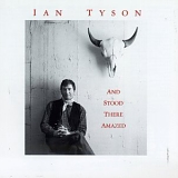 Ian Tyson - And Stood There Amazed