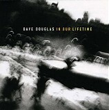 Dave Douglas - In Our Lifetime