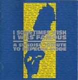 Various artists - I Sometimes Wish I Was Famous - A Swedish Tribute To Depeche Mode