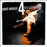 David Murray Quartet & Strings - Waltz Again