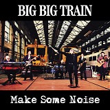 Big Big Train - Make Some Noise EP