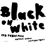 Ivo Perelman - Black On White