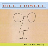 Frisell, Bill (Bill Frisell) - All We Are Saying...