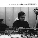 To Rococo Rot - Rocket Road. 1997-2001.