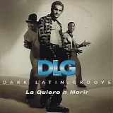 DLG (Dark Latin Groove) - *** R E M O V E ***La Quiero A Morir