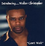 Walter Christopher - Can't Wait