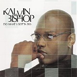Kalvin Bishop - Do What I Gotta Do