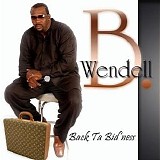 Wendell B - Back Ta Bid'Ness