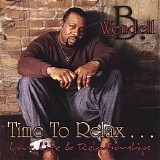Wendell B - Time to Relax... Love Life and Relationships