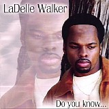 Ladelle Walker - Do You Know....