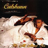 Calshaun - It's All About Sex