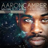 Aaron Camper - Welcome to My World  the Mixtape Vol. 1
