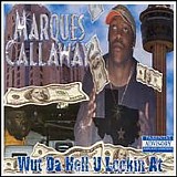 Marques Callaway - Wut Da Hell U Lookin' at