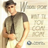 Wendell Stone - Wait 'Til You Come Home