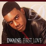 Dwaine - First Love