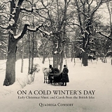 Quadriga Consort - On a Cold Winter's Day: Early Christmas Music & Carols From The British Isles