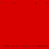 Swans - Love Will Tear Us Apart