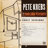 Krebs, Pete (Pete Krebs) And His Portland Playboys (Pete Krebs And His Portland  - Early Sessions