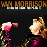 Van Morrison - Born To Sing : No Plan B