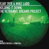 Vijay Iyer & Mike Ladd - Holding It Down: The Veterans' Dreams Project