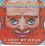 Gentle Giant - I Lost My Head: The Chrysalis Years (1975-1980)