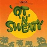 CACTUS - 1972: 'Ot 'N'Sweaty