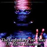 The LEGENDARY PINK DOTS - 1991: The Maria Dimension