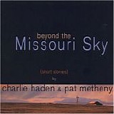 Pat METHENY & Charlie HADEN - 1997: Beyond The Missouri Sky (short stories)