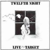 TWELFTH NIGHT - 1981: Live At The Target