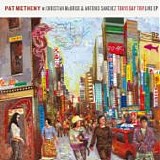 Pat METHENY & Christian McBRIDE, Antonio SANCHEZ - 2008: Tokyo Day Trip Live EP