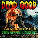 Various artists - Dead Good: Eternal Classics From The Grim Reaper's Jukebox