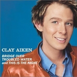 Clay Aiken - Bridge Over Troubled Water/This Is The Night
