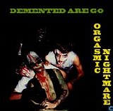 Demented Are Go - Orgasmic Nightmare