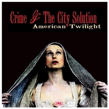 Crime and The City Solution - American Twilight