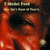 T-Model Ford - She Ain't None of Your'n