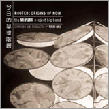 The Miyumi Project - Rooted: Origins of Now  --- The Miyumi Project Big Band