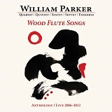 William Parker - Wood Flute Songs: Anthology / Live 2006-2012 (Box Set)