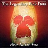 The LEGENDARY PINK DOTS - 1984: Faces In The Fire