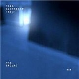 Tord GUSTAVSEN Trio - 2004: The Ground