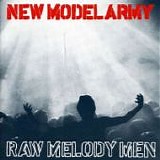 NEW MODEL ARMY - 1991: Raw Melody Men