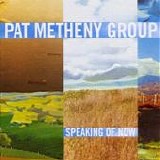 Pat METHENY Group - 2002: Speaking Of Now
