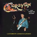 CARAVAN - 1997: Canterbury Comes To London (Live From The Astoria)