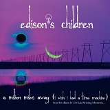 Edison's Children - A Million Miles Away (I Wish I Had A Time Machine)