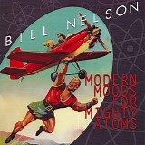 Bill Nelson - Modern Moods For Mighty Atoms